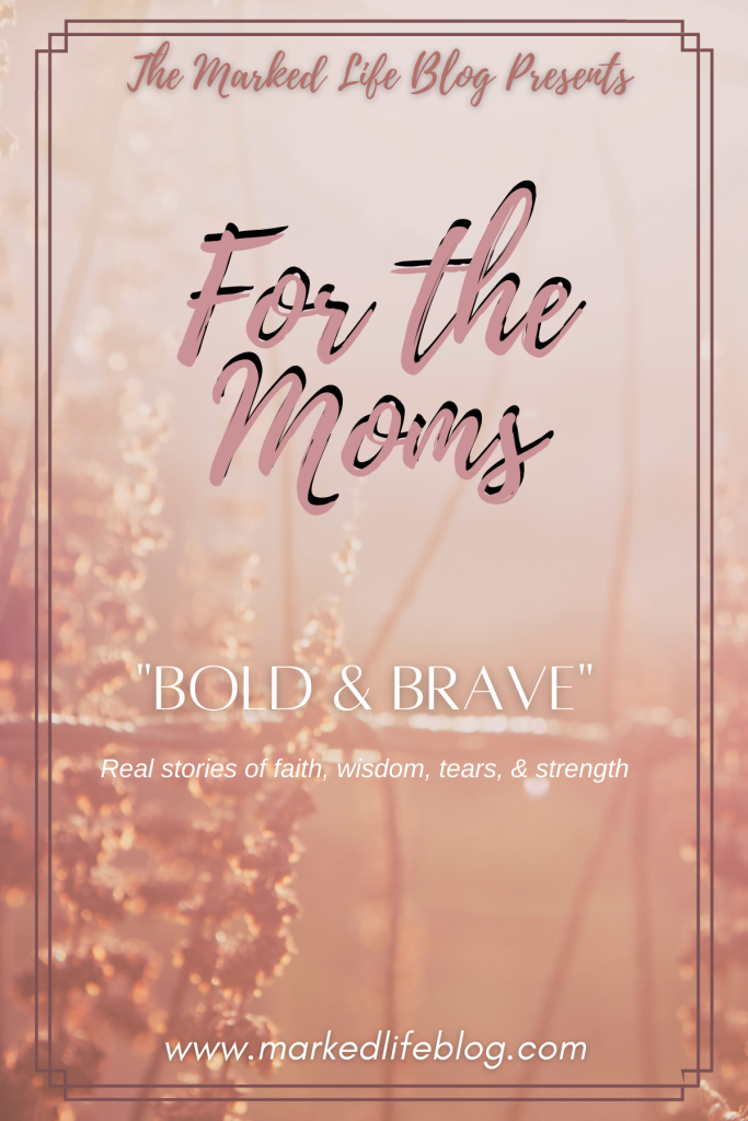 For the Moms - Bold & Brave